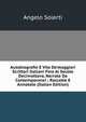 Autobiografie E Vite De'maggiori Scrittori Italiani Fino Al Secolo Decimottavo, Narrate Da Contemporanei ; Raccolte E Annotate (Italian Edition), Angelo Solerti 