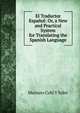 El Traductor Espanol: Or, a New and Practical System for Translating the Spanish Language, Mariano Cubi Y Soler 