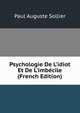 Psychologie De L'idiot Et De L'imb?cile (French Edition), Paul Auguste Sollier 