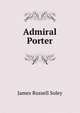 Admiral Porter, James Russell Soley 