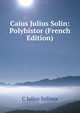 Caius Julius Solin: Polyhistor (French Edition), C Julius Solinus 