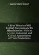 A Brief History of Old English Porcelain and Its Manufactories: With an Artistic, Industrial, and Critical Appreciation of Their Productions, Louis Marc Solon 