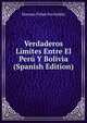 Verdaderos Limites Entre El Peru Y Bolivia (Spanish Edition), Mariano Felipe Paz Soldan 