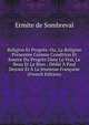 Religion Et Progres: Ou, La Religion Presentee Comme Condition Et Source Du Progres Dans Le Vrai, Le Beau Et Le Bien : Dedie A Paul Dejoux Et A La Jeunesse Francaise (French Edition), Ermite de Sombreval 