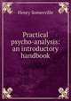 Practical psycho-analysis: an introductory handbook, Henry Somerville 