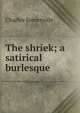 The shriek; a satirical burlesque, Charles Somerville 