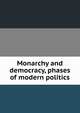 Monarchy and democracy, phases of modern politics, 