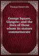 George Square, Glasgow; and the lives of those whom its statues commemorate, Thomas Somerville 