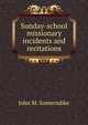 Sunday-school missionary incidents and recitations, John M. Somerndike 