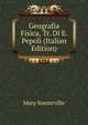 Geografia Fisica, Tr. Di E. Pepoli (Italian Edition), Mary Somerville 