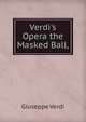 Verdi's Opera the Masked Ball,, Giuseppe Verdi 