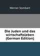 Die Juden und das wirtschaftsleben (German Edition), Werner Sombart 