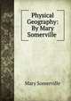 Physical Geography: By Mary Somerville ., Mary Somerville 