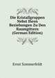Die Kristallgruppen Nebst Ihren Beziehungen Zu Den Raumgittern (German Edition), Ernst Sommerfeldt 