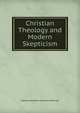 Christian Theology and Modern Skepticism, Edward Adolphus Seymour Somerset 