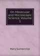 On Molecular and Microscopic Science, Volume 1, Mary Somerville 