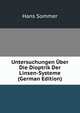 Untersuchungen Uber Die Dioptrik Der Linsen-Systeme (German Edition), Hans Sommer 
