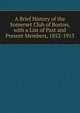A Brief History of the Somerset Club of Boston, with a List of Past and Present Members, 1852-1913, 