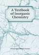 A Textbook of Inorganic Chemistry, Richard Ernst Wilhelm Sommer 