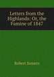 Letters from the Highlands: Or, the Famine of 1847, Robert Somers 