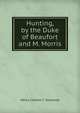 Hunting, by the Duke of Beaufort and M. Morris, Henry Charles F. Somerset 