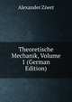 Theoretische Mechanik, Volume 1 (German Edition), Alexander Ziwet 