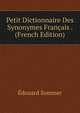 Petit Dictionnaire Des Synonymes Francais . (French Edition), Edouard Sommer 