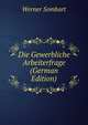 Die Gewerbliche Arbeiterfrage (German Edition), Werner Sombart 