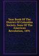 Year Book Of The District Of Columbia Society, Sons Of The American Revolution, 1891, 