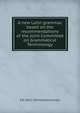 A new Latin grammar, based on the recommendations of the Joint Committee on Grammatical Terminology, E A. 1851-1929 Sonnenschein 