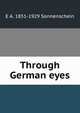 Through German eyes, E A. 1851-1929 Sonnenschein 