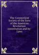 The Connecticut Society of the Sons of the American Revolution: constitution and by-Laws, 