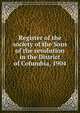 Register of the society of the Sons of the revolution in the District of Columbia, 1904, 