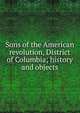 Sons of the American revolution, District of Columbia; history and objects, 