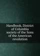 Handbook, District of Columbia society of the Sons of the American revolution, 