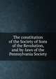 The constitution of the Society of Sons of the Revolution, and by-laws of the Pennsylvania Society, 