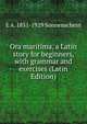 Ora maritima, a Latin story for beginners, with grammar and exercises (Latin Edition), E A. 1851-1929 Sonnenschein 
