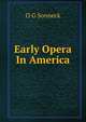 Early Opera In America, O G Sonneck 