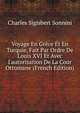 Voyage En Gr?ce Et En Turquie, Fait Par Ordre De Louis XVI Et Avec I'autorisation De La Cour Ottomane (French Edition), Charles Sigisbert Sonnini 