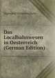 Das Localbahnwesen in Oesterreich (German Edition), Sigmund Sonnenschein 