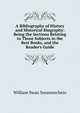 A Bibliography of History and Historical Biography: Being the Sections Relating to Those Subjects in the Best Books, and the Reader's Guide, William Swan Sonnenschein 