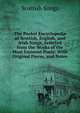 The Pocket Encyclopedia of Scottish, English, and Irish Songs, Selected from the Works of the Most Eminent Poets: With Original Pieces, and Notes, Scottish Songs 