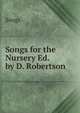 Songs for the Nursery Ed. by D. Robertson., Songs 