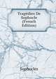 Tragedies De Sophocle (French Edition), Sophocles 