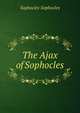 The Ajax of Sophocles, Sophocles Sophocles 