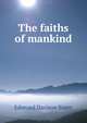 The faiths of mankind, Edmund Davison Soper 