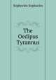 The Oedipus Tyrannus, Sophocles Sophocles 