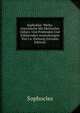 Sophokles' Werke. Griechische Mit Metrischer Uebers. Und Pr?fenden Und Erkl?renden Anmerkungen Von J.a. Hartung (German Edition), Sophocles 