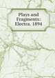 Plays and Fragments: Electra. 1894, 
