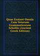 Quae Exstant Omnia Cum Veterum Grammaticorum Scholiis (Ancient Greek Edition), 